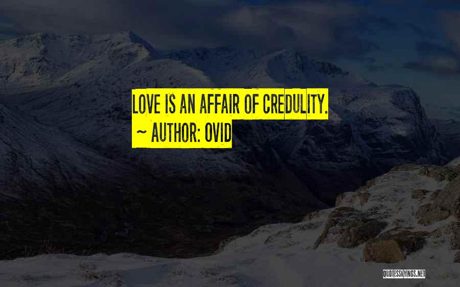 Ovid Quotes: Love Is An Affair Of Credulity.