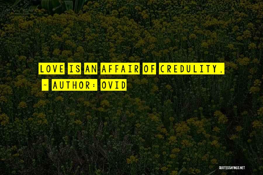 Ovid Quotes: Love Is An Affair Of Credulity.