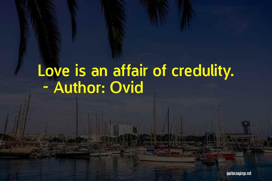 Ovid Quotes: Love Is An Affair Of Credulity.