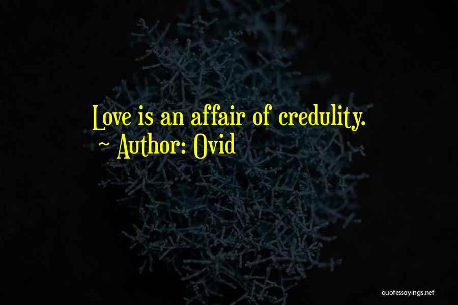 Ovid Quotes: Love Is An Affair Of Credulity.
