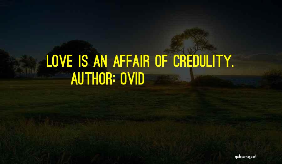 Ovid Quotes: Love Is An Affair Of Credulity.