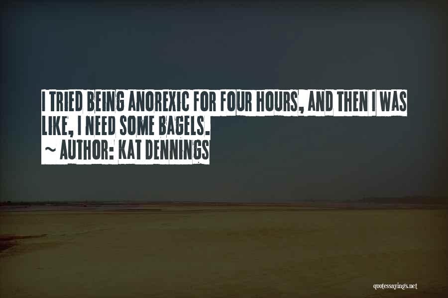 Kat Dennings Quotes: I Tried Being Anorexic For Four Hours, And Then I Was Like, I Need Some Bagels.