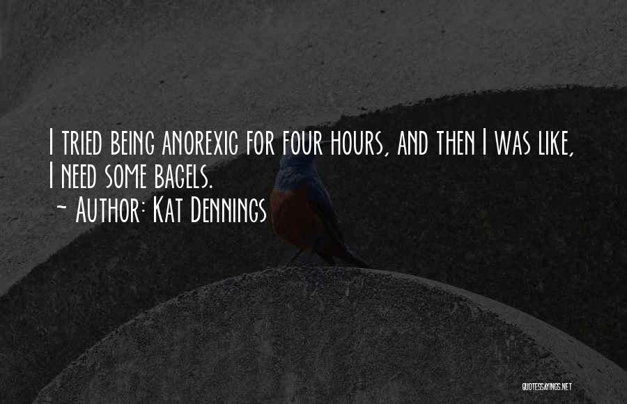 Kat Dennings Quotes: I Tried Being Anorexic For Four Hours, And Then I Was Like, I Need Some Bagels.