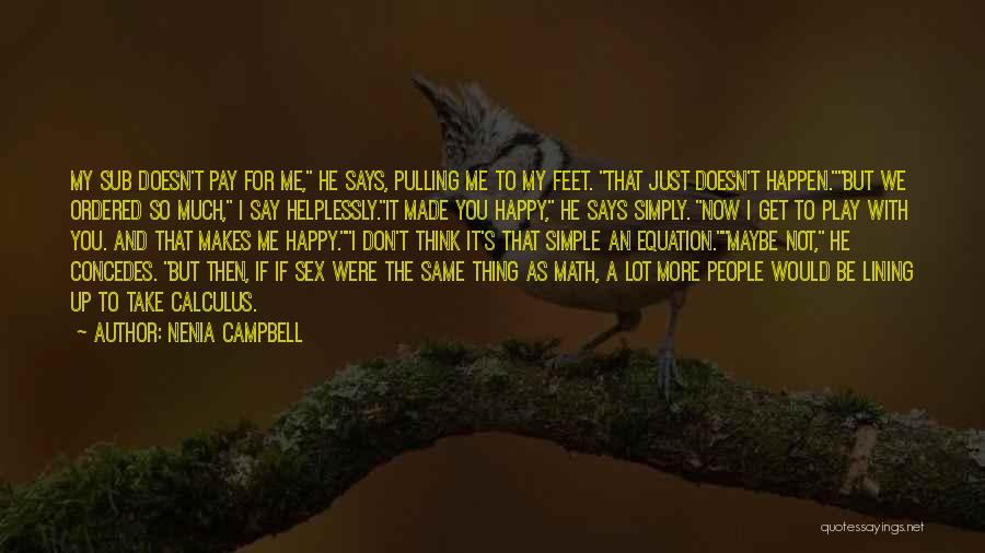 Nenia Campbell Quotes: My Sub Doesn't Pay For Me, He Says, Pulling Me To My Feet. That Just Doesn't Happen.but We Ordered So