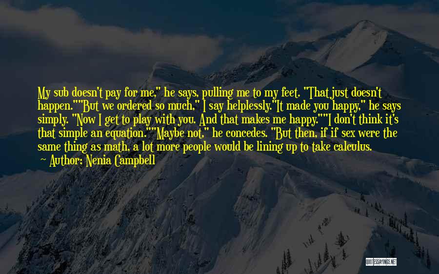 Nenia Campbell Quotes: My Sub Doesn't Pay For Me, He Says, Pulling Me To My Feet. That Just Doesn't Happen.but We Ordered So