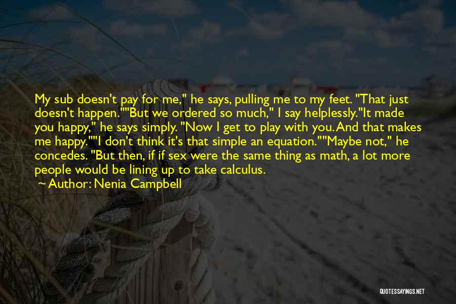 Nenia Campbell Quotes: My Sub Doesn't Pay For Me, He Says, Pulling Me To My Feet. That Just Doesn't Happen.but We Ordered So