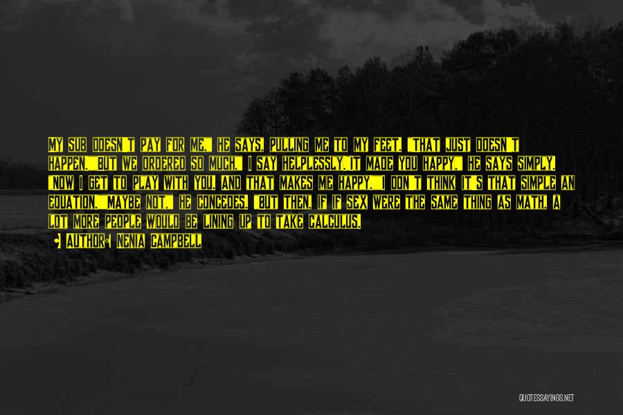 Nenia Campbell Quotes: My Sub Doesn't Pay For Me, He Says, Pulling Me To My Feet. That Just Doesn't Happen.but We Ordered So