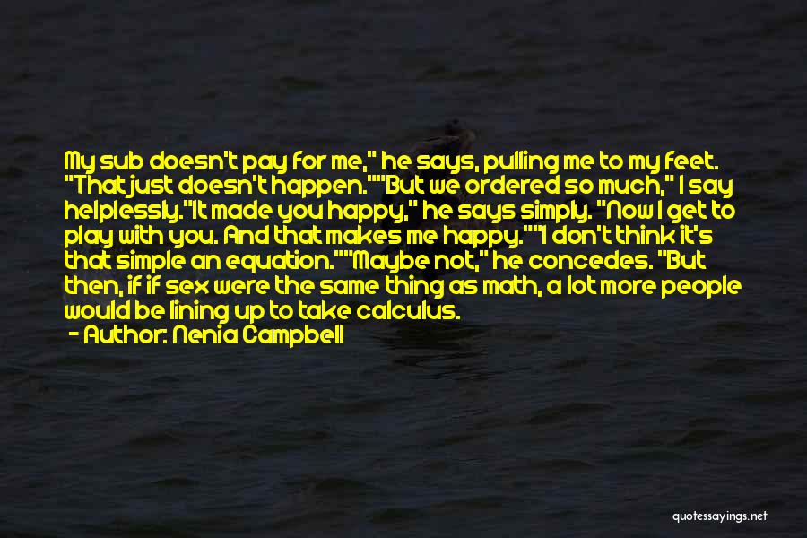 Nenia Campbell Quotes: My Sub Doesn't Pay For Me, He Says, Pulling Me To My Feet. That Just Doesn't Happen.but We Ordered So