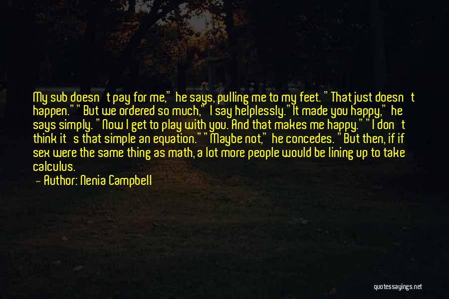 Nenia Campbell Quotes: My Sub Doesn't Pay For Me, He Says, Pulling Me To My Feet. That Just Doesn't Happen.but We Ordered So