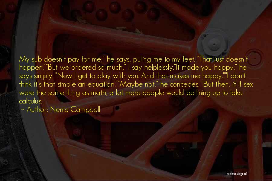 Nenia Campbell Quotes: My Sub Doesn't Pay For Me, He Says, Pulling Me To My Feet. That Just Doesn't Happen.but We Ordered So