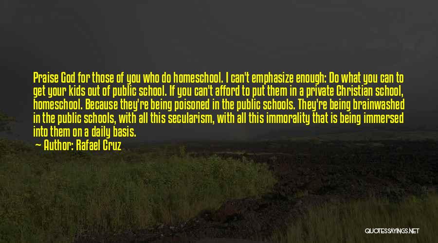 Rafael Cruz Quotes: Praise God For Those Of You Who Do Homeschool. I Can't Emphasize Enough: Do What You Can To Get Your