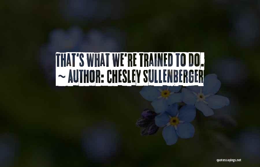 Chesley Sullenberger Quotes: That's What We're Trained To Do.