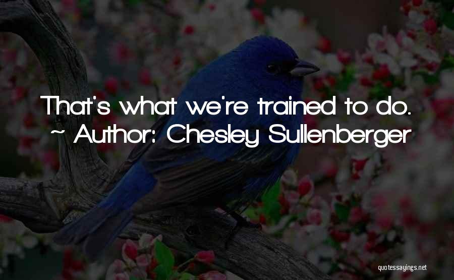 Chesley Sullenberger Quotes: That's What We're Trained To Do.