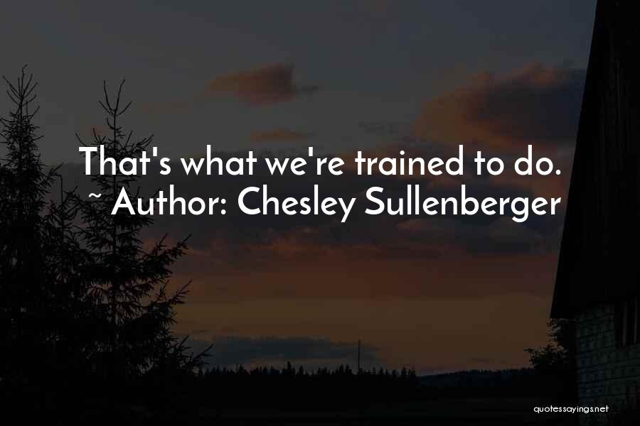 Chesley Sullenberger Quotes: That's What We're Trained To Do.