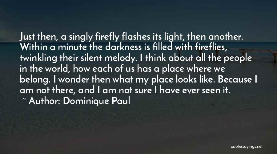 Dominique Paul Quotes: Just Then, A Singly Firefly Flashes Its Light, Then Another. Within A Minute The Darkness Is Filled With Fireflies, Twinkling