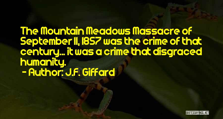 J.F. Giffard Quotes: The Mountain Meadows Massacre Of September 11, 1857 Was The Crime Of That Century... It Was A Crime That Disgraced