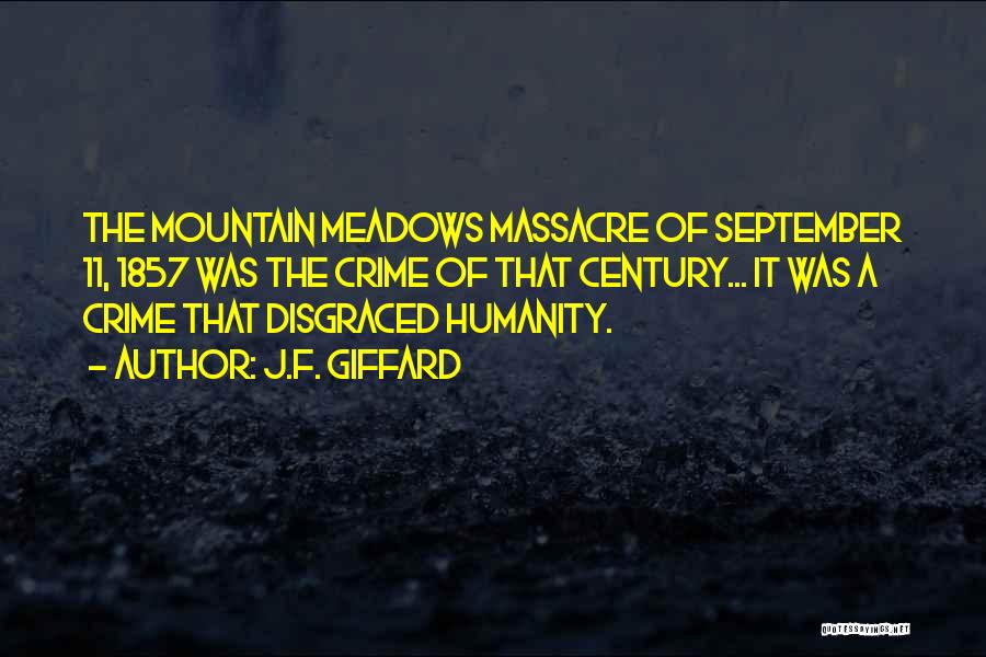 J.F. Giffard Quotes: The Mountain Meadows Massacre Of September 11, 1857 Was The Crime Of That Century... It Was A Crime That Disgraced