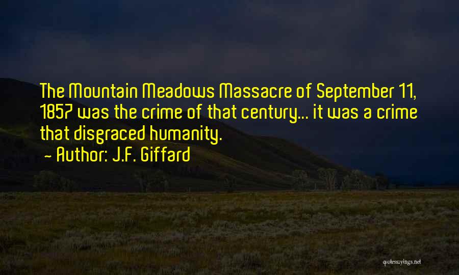 J.F. Giffard Quotes: The Mountain Meadows Massacre Of September 11, 1857 Was The Crime Of That Century... It Was A Crime That Disgraced