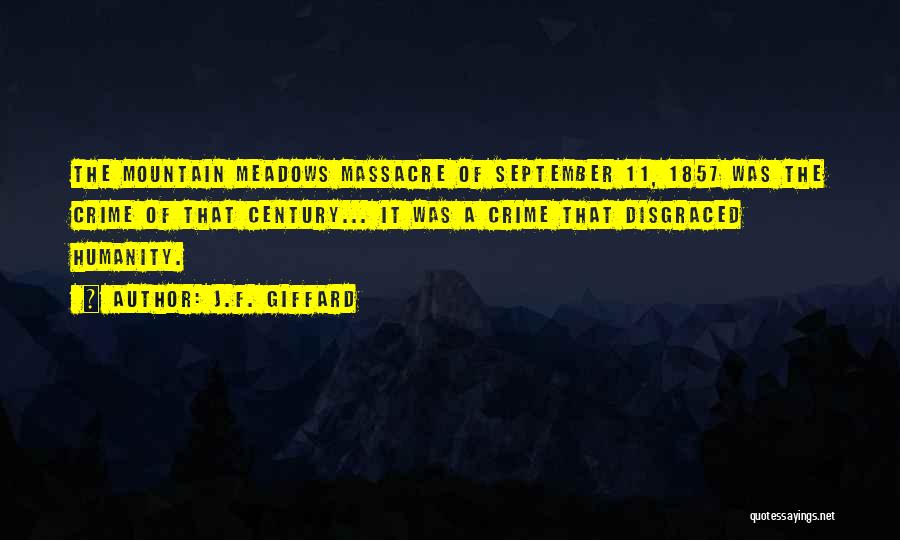 J.F. Giffard Quotes: The Mountain Meadows Massacre Of September 11, 1857 Was The Crime Of That Century... It Was A Crime That Disgraced