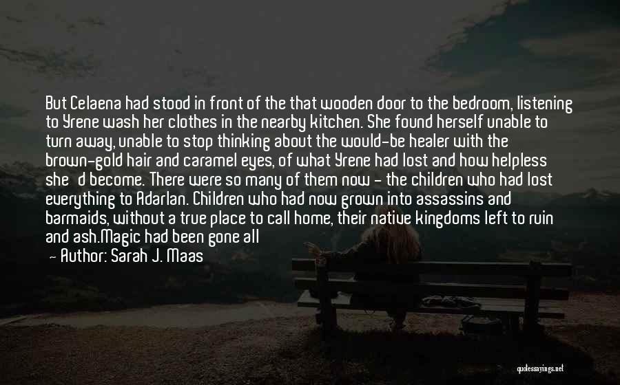 Sarah J. Maas Quotes: But Celaena Had Stood In Front Of The That Wooden Door To The Bedroom, Listening To Yrene Wash Her Clothes