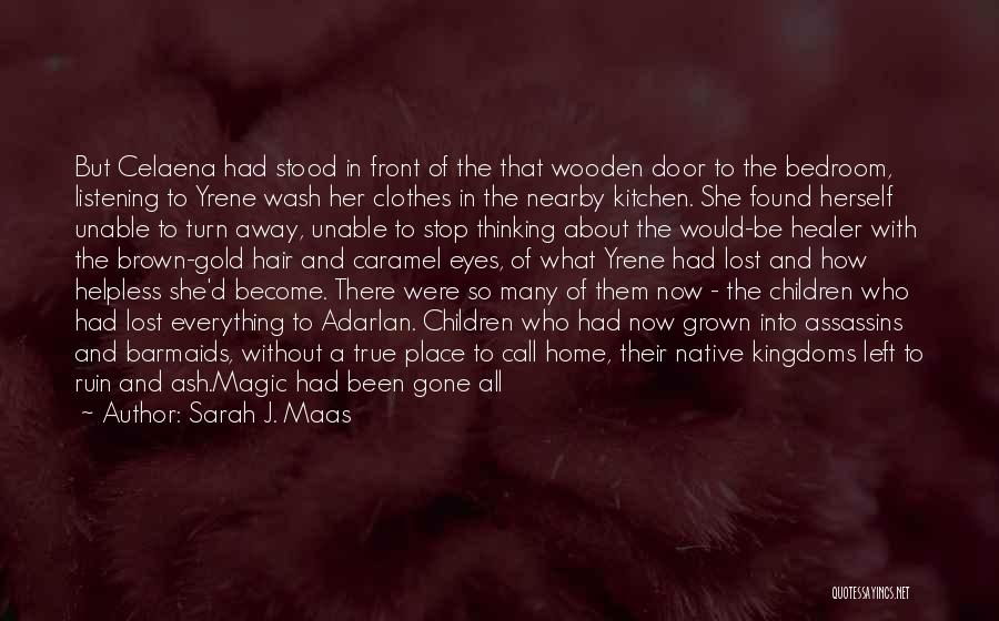 Sarah J. Maas Quotes: But Celaena Had Stood In Front Of The That Wooden Door To The Bedroom, Listening To Yrene Wash Her Clothes