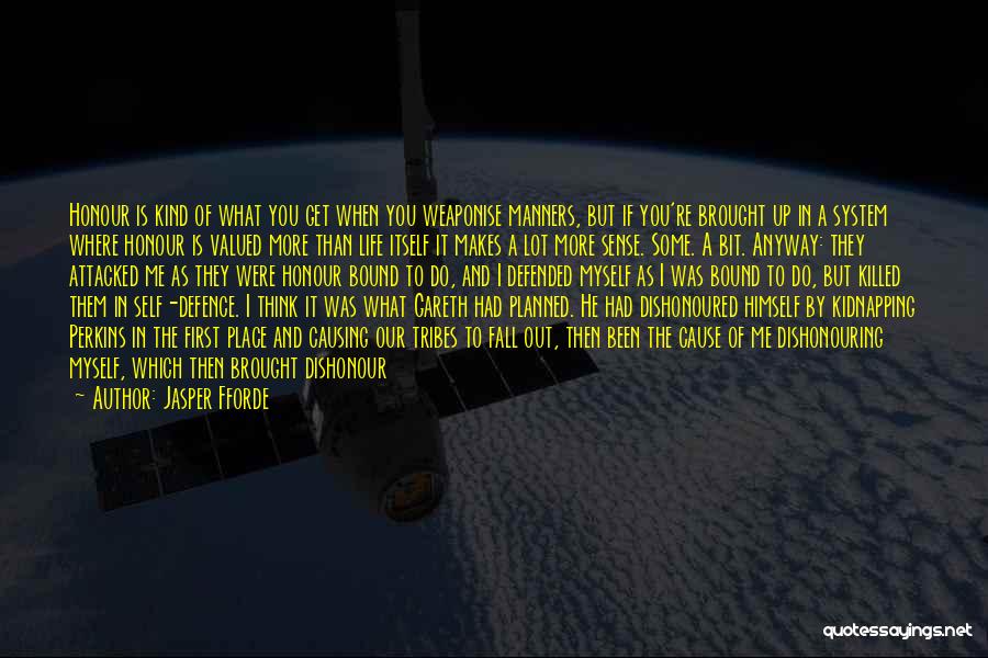 Jasper Fforde Quotes: Honour Is Kind Of What You Get When You Weaponise Manners, But If You're Brought Up In A System Where