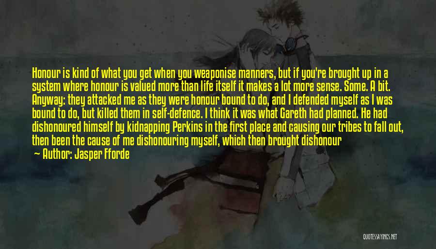 Jasper Fforde Quotes: Honour Is Kind Of What You Get When You Weaponise Manners, But If You're Brought Up In A System Where