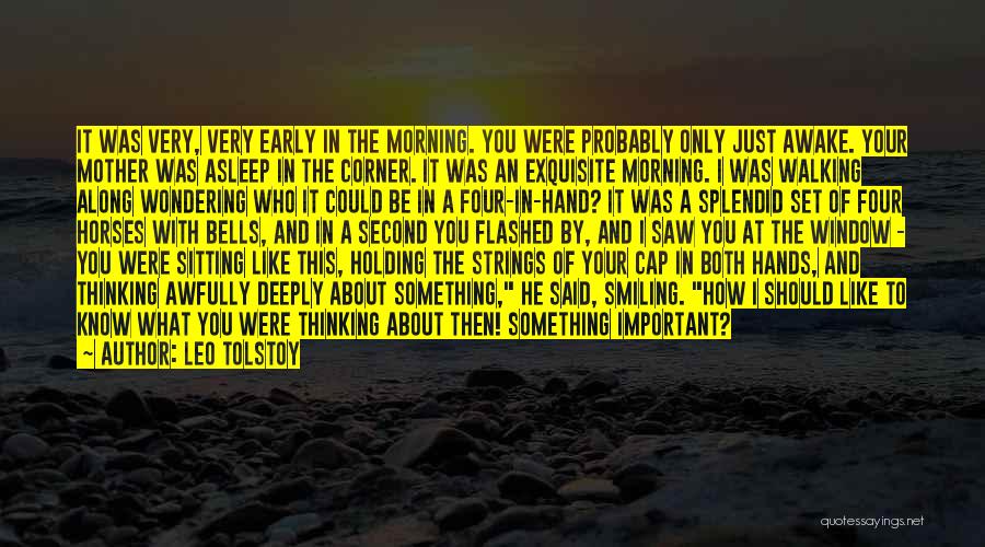 Leo Tolstoy Quotes: It Was Very, Very Early In The Morning. You Were Probably Only Just Awake. Your Mother Was Asleep In The