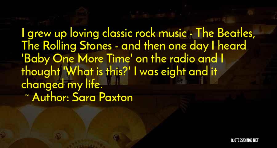Sara Paxton Quotes: I Grew Up Loving Classic Rock Music - The Beatles, The Rolling Stones - And Then One Day I Heard