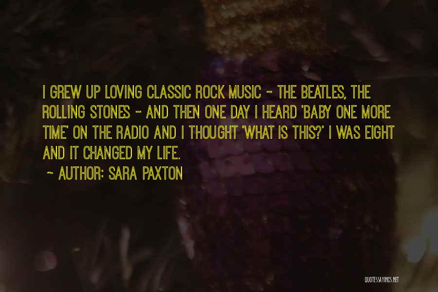 Sara Paxton Quotes: I Grew Up Loving Classic Rock Music - The Beatles, The Rolling Stones - And Then One Day I Heard