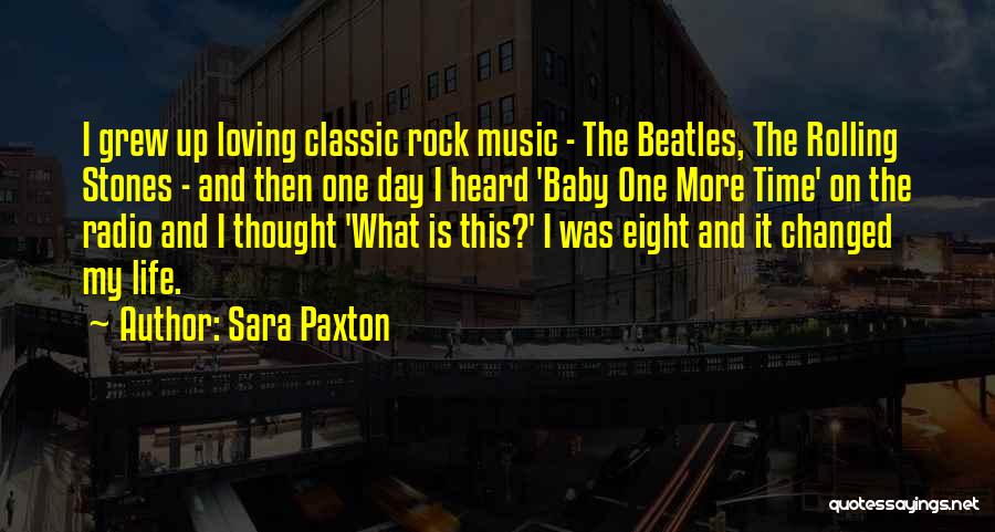 Sara Paxton Quotes: I Grew Up Loving Classic Rock Music - The Beatles, The Rolling Stones - And Then One Day I Heard
