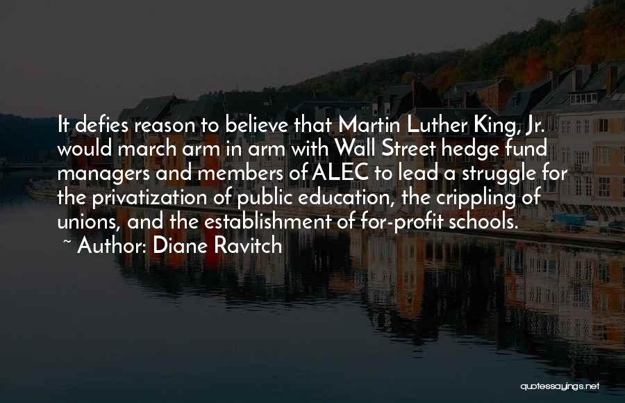 Diane Ravitch Quotes: It Defies Reason To Believe That Martin Luther King, Jr. Would March Arm In Arm With Wall Street Hedge Fund