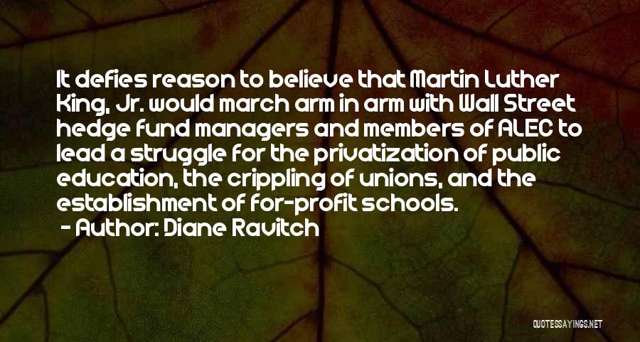 Diane Ravitch Quotes: It Defies Reason To Believe That Martin Luther King, Jr. Would March Arm In Arm With Wall Street Hedge Fund