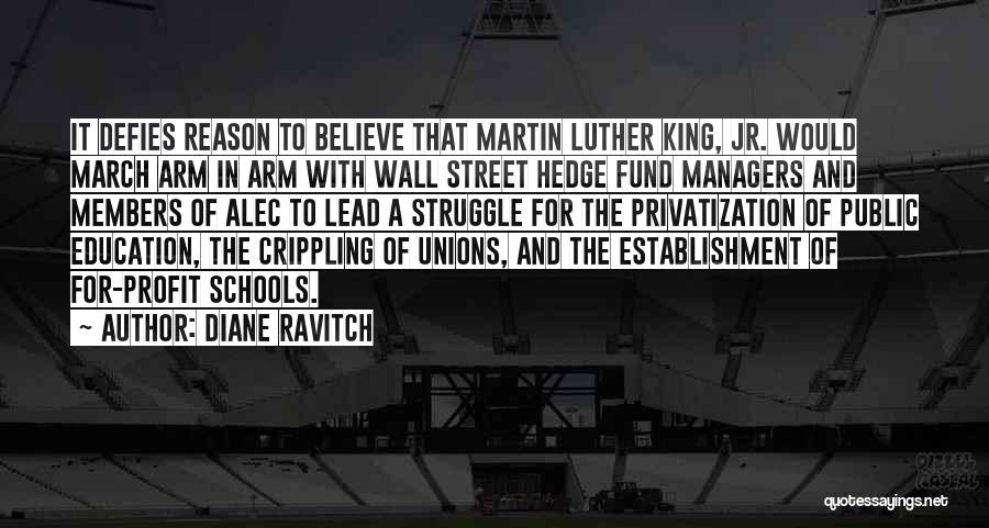 Diane Ravitch Quotes: It Defies Reason To Believe That Martin Luther King, Jr. Would March Arm In Arm With Wall Street Hedge Fund