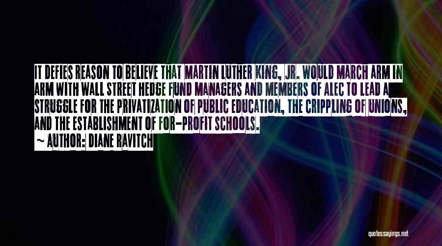 Diane Ravitch Quotes: It Defies Reason To Believe That Martin Luther King, Jr. Would March Arm In Arm With Wall Street Hedge Fund