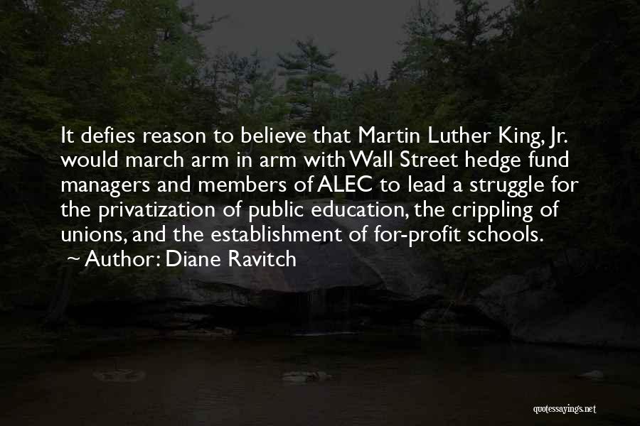Diane Ravitch Quotes: It Defies Reason To Believe That Martin Luther King, Jr. Would March Arm In Arm With Wall Street Hedge Fund