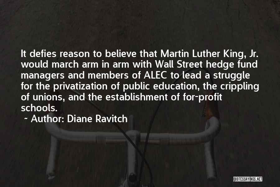 Diane Ravitch Quotes: It Defies Reason To Believe That Martin Luther King, Jr. Would March Arm In Arm With Wall Street Hedge Fund