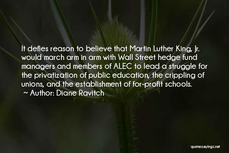 Diane Ravitch Quotes: It Defies Reason To Believe That Martin Luther King, Jr. Would March Arm In Arm With Wall Street Hedge Fund