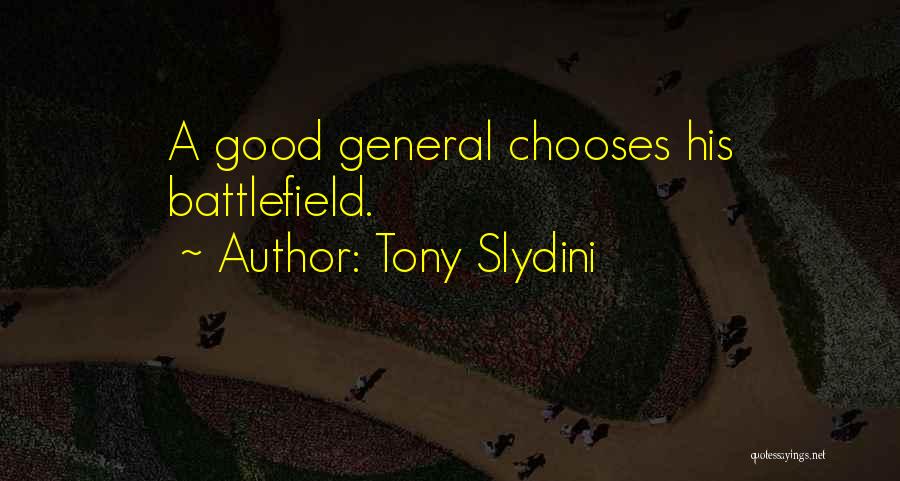 Tony Slydini Quotes: A Good General Chooses His Battlefield.