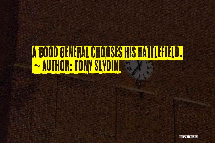 Tony Slydini Quotes: A Good General Chooses His Battlefield.