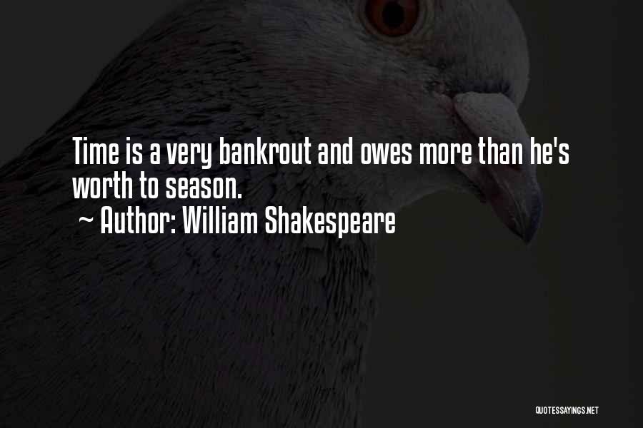 William Shakespeare Quotes: Time Is A Very Bankrout And Owes More Than He's Worth To Season.