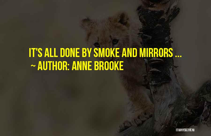 Anne Brooke Quotes: It's All Done By Smoke And Mirrors ...