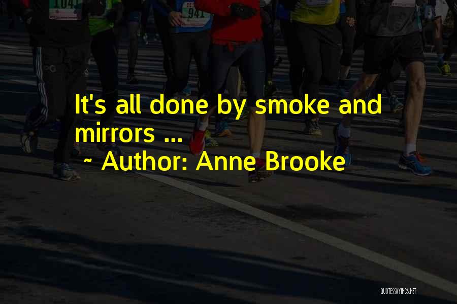 Anne Brooke Quotes: It's All Done By Smoke And Mirrors ...