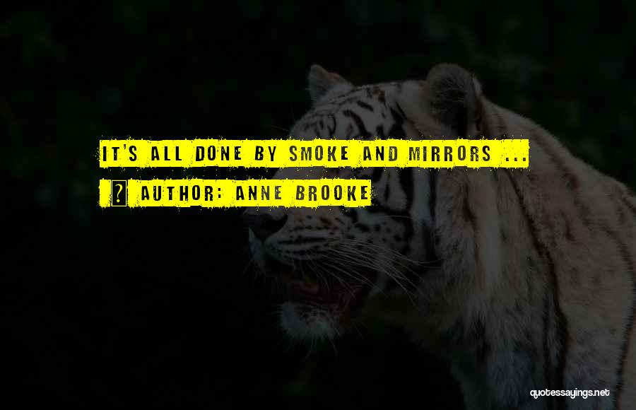 Anne Brooke Quotes: It's All Done By Smoke And Mirrors ...