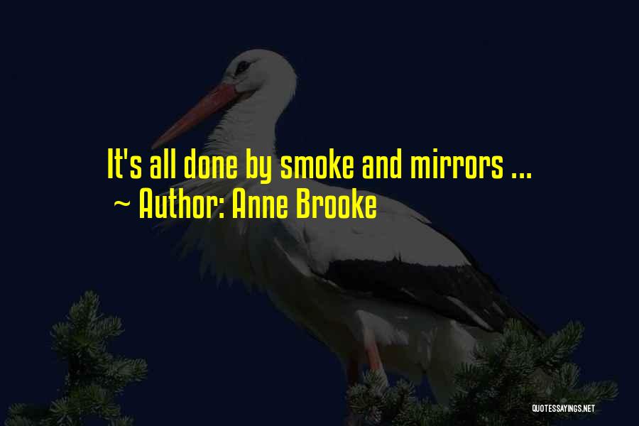 Anne Brooke Quotes: It's All Done By Smoke And Mirrors ...