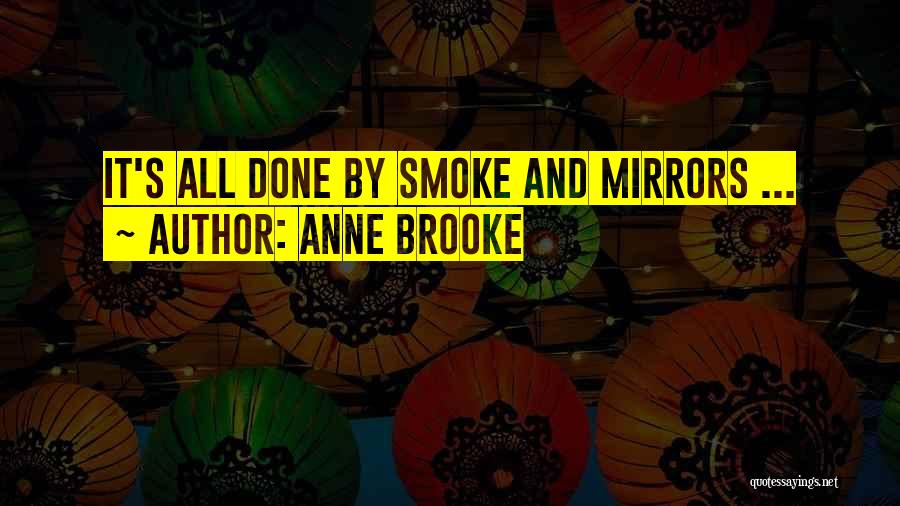 Anne Brooke Quotes: It's All Done By Smoke And Mirrors ...