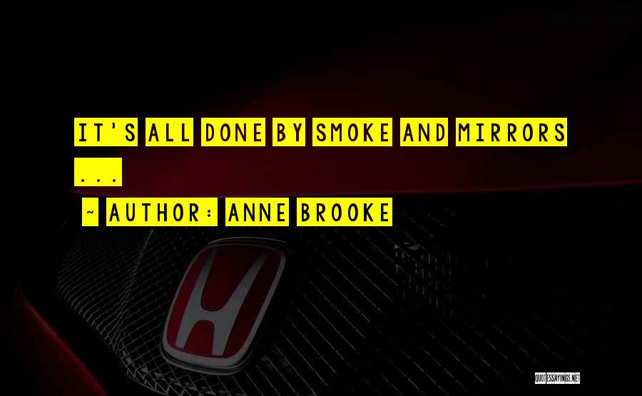 Anne Brooke Quotes: It's All Done By Smoke And Mirrors ...