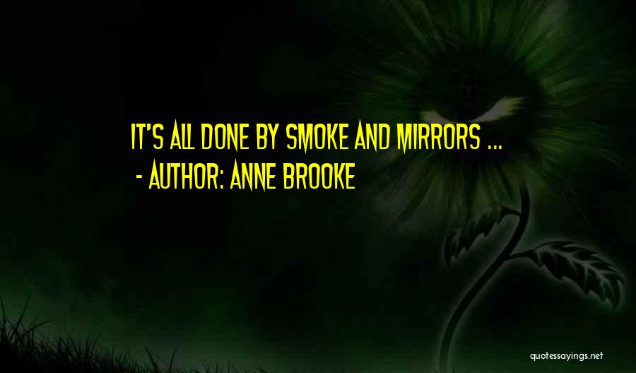 Anne Brooke Quotes: It's All Done By Smoke And Mirrors ...