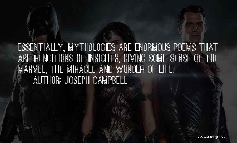 Joseph Campbell Quotes: Essentially, Mythologies Are Enormous Poems That Are Renditions Of Insights, Giving Some Sense Of The Marvel, The Miracle And Wonder