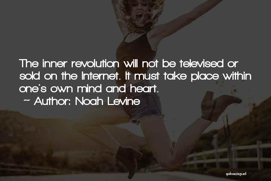 Noah Levine Quotes: The Inner Revolution Will Not Be Televised Or Sold On The Internet. It Must Take Place Within One's Own Mind